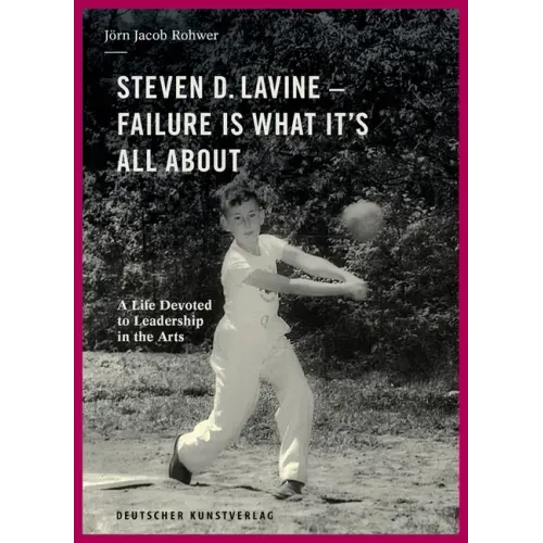 Steven D. Lavine. Failure Is What It's All about: A Life Devoted to Leadership in the Arts