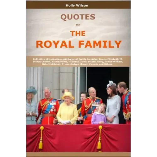 Quotes Of The Royal Family: Collection of quotations said by royal family including Queen Elizabeth II, Prince Charles, Prince Philip, Princess Di