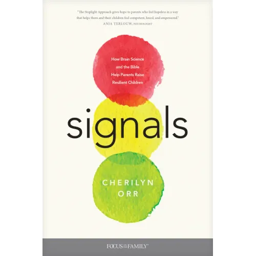 Signals: How Brain Science and the Bible Help Parents Raise Resilient Children