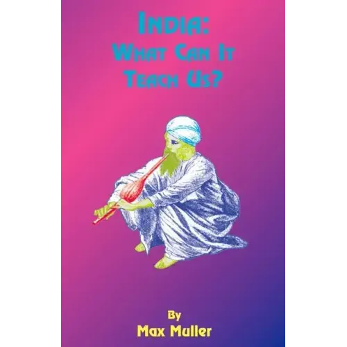 India: What Can It Teach Us: A Course of Lectures Delivered Before the University of Cambridge
