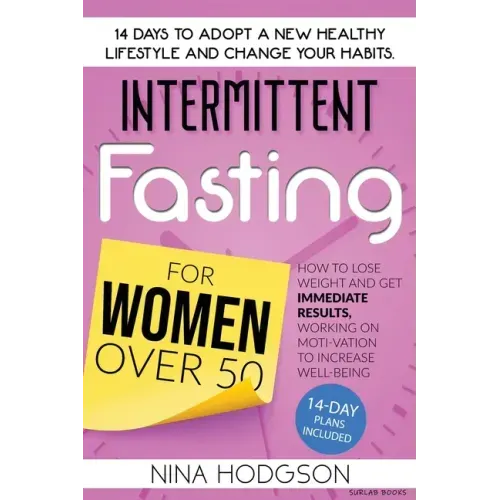 Intermittent Fasting for Women over 50: 14 Days to Adopt a New Healthy Lifestyle and Change your Habits. How to Lose Weight and Get Immediate Results,