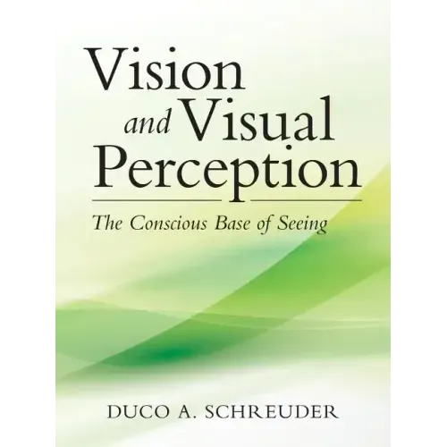 Vision and Visual Perception: The Conscious Base of Seeing