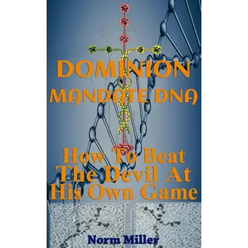 Dominion Mandate DNA: How To Beat The Devil At His Own Game