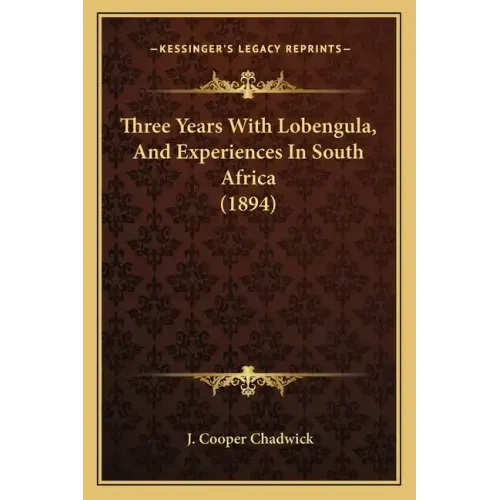 Three Years With Lobengula, And Experiences In South Africa (1894)