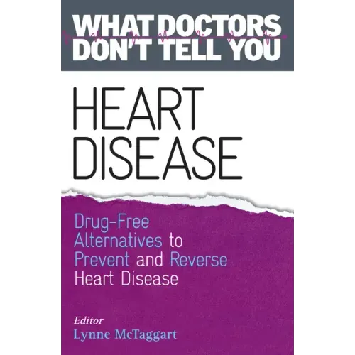 Heart Disease: Drug-Free Alternatives to Prevent and Reverse Heart Disease (What Doctors Don't Tell You)