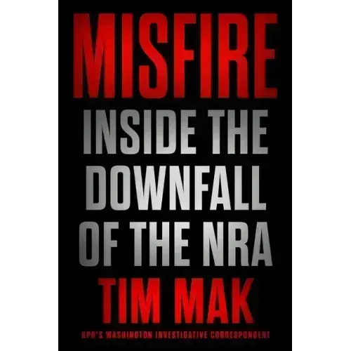 Misfire: Inside the Downfall of the Nra