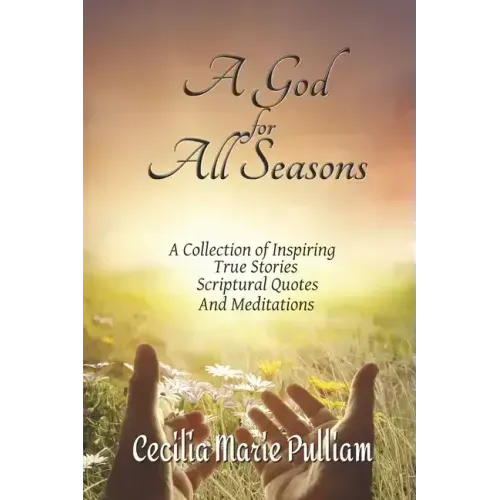 A God for All Seasons: A Collection of Inspiring True Stories, Scriptural Quotes and Meditations