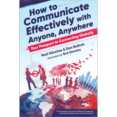 How to Communicate Effectively with Anyone, Anywhere: Your Passport to Connecting Globally
