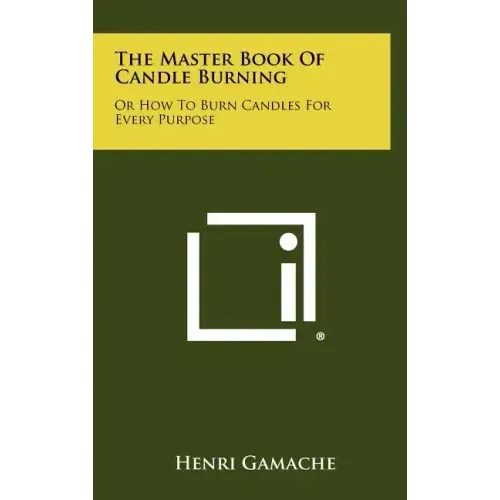 The Master Book Of Candle Burning: Or How To Burn Candles For Every Purpose