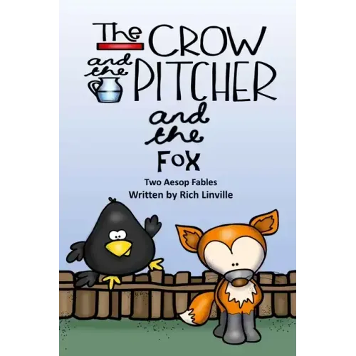 The Crow and the Pitcher and the Fox Two Aesop Fables