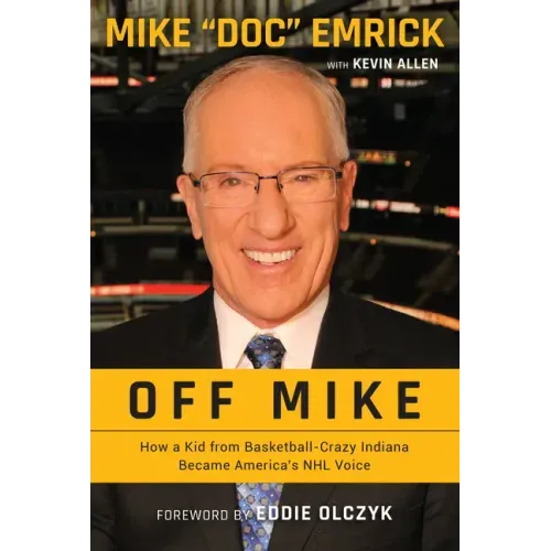 Off Mike: How a Kid from Basketball-Crazy Indiana Became America's NHL Voice