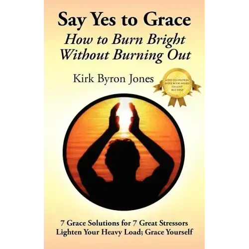 Say Yes to Grace: How to Burn Bright Without Burning Out