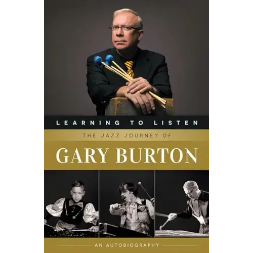 Learning to Listen: The Jazz Journey of Gary Burton: An Autobiography