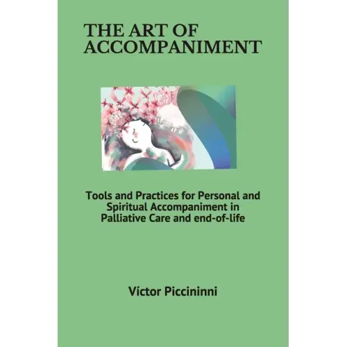The Art of Accompaniment: Tools and Practices for Personal and Spiritual Accompaniment in Palliative Care and end-of-life