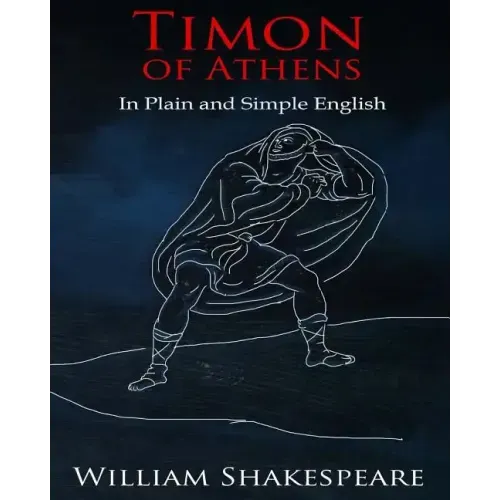 Timon of Athens In Plain and Simple English: A Modern Translation and the Original Version