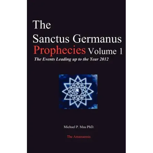 The Sanctus Germanus Prophecies: The Events Leading up to the Year 2012