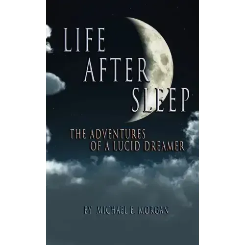 Life After Sleep, The Adventures of a Lucid Dreamer