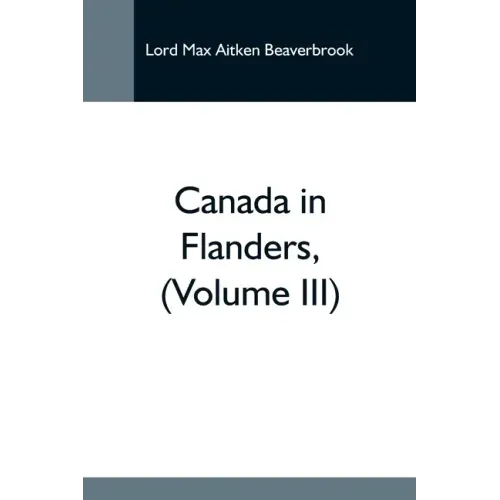 Canada In Flanders, (Volume Iii)