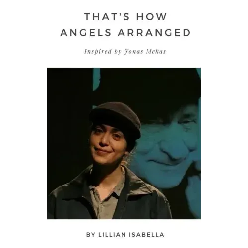 That's How Angels Arranged: Inspired by Jonas Mekas The Godfather of Avant-Garde Cinema