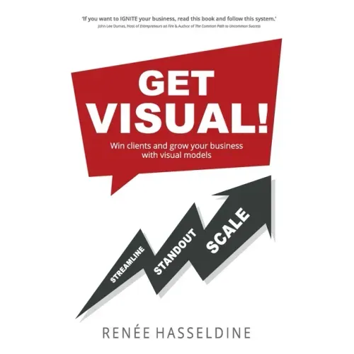 Get Visual!: Win clients and grow your business with visual models