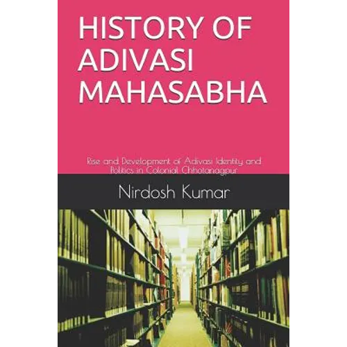 History of Adivasi Mahasabha: Rise and Development of Adivasi Identity and Politics in Colonial Chhotanagpur