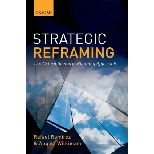 Strategic Reframing: The Oxford Scenario Planning Approach