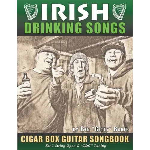 Irish Drinking Songs Cigar Box Guitar Songbook: 35 Classic Drinking Songs from Ireland, Scotland and Beyond - Tablature, Lyrics and Chords for 3-strin