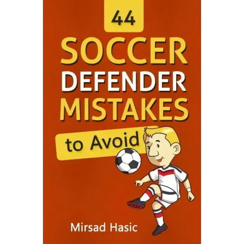 44 Soccer Defender Mistakes to Avoid