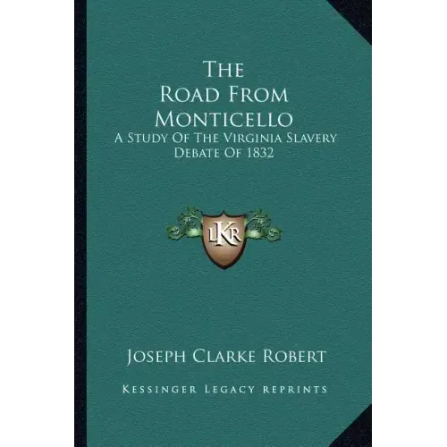The Road from Monticello: A Study of the Virginia Slavery Debate of 1832
