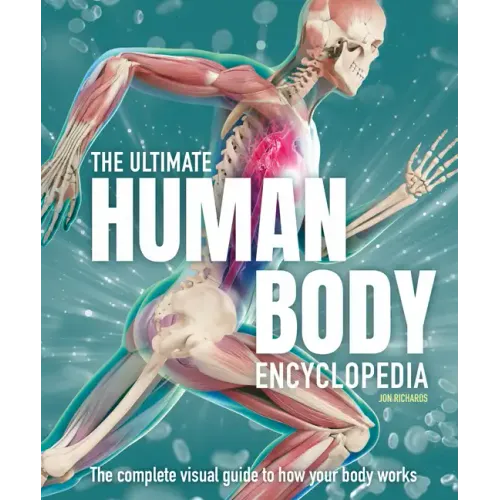 The Ultimate Human Body Encyclopedia: The Complete Visual Guide