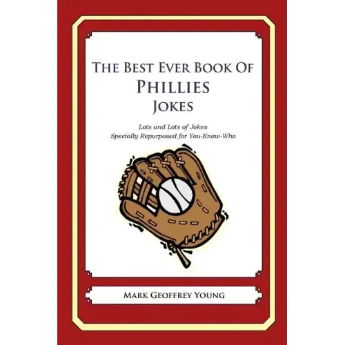 The Best Ever Book of Phillies Jokes: Lots and Lots of Jokes Specially Repurposed for You-Know-Who