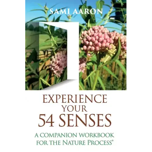 Experience Your 54 Senses: A Companion Workbook For The Nature Process(R)