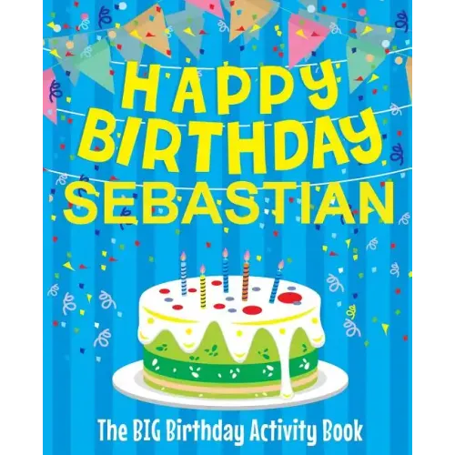 Happy Birthday Sebastian - The Big Birthday Activity Book: (Personalized Children's Activity Book)