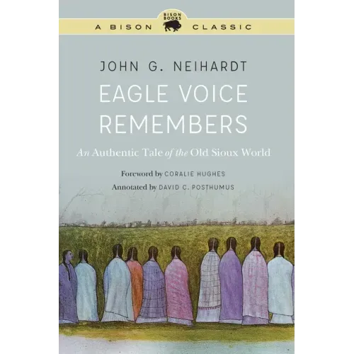 Eagle Voice Remembers: An Authentic Tale of the Old Sioux World