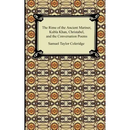 The Rime of the Ancient Mariner, Kubla Khan, Christabel, and the Conversation Poems
