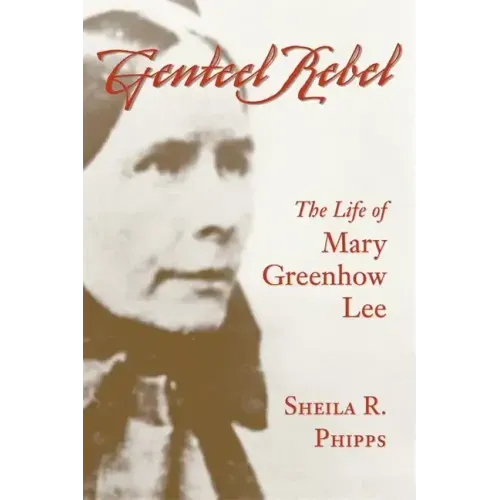 Genteel Rebel: The Life of Mary Greenhow Lee