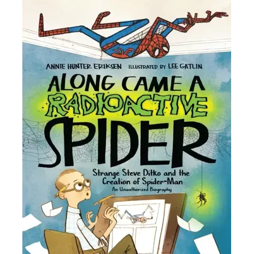 Along Came a Radioactive Spider: Strange Steve Ditko and the Creation of Spider-Man
