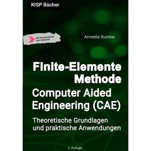 Finite-Elemente Methode / Computer Aided Engineering (CAE): Theoretische Grundlagen und praktische Anwendungen