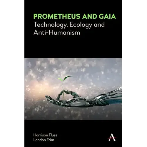 Prometheus and Gaia: Technology, Ecology and Anti-Humanism