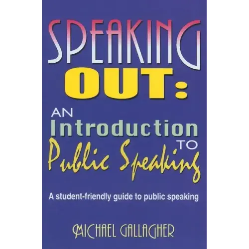 Speaking Out: An Introduction to Public Speaking: A Student-Friendly Guide to Public Speaking