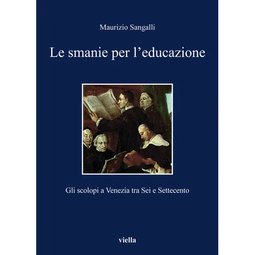 Le Smanie Per l'Educazione: Gli Scolopi a Venezia Tra SEI E Settecento