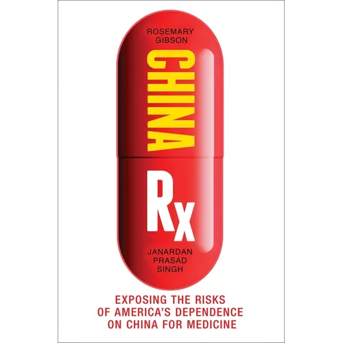 China RX: Exposing the Risks of America's Dependence on China for Medicine