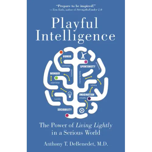 Playful Intelligence: The Power of Living Lightly in a Serious World