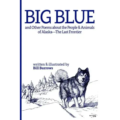Big Blue: And Other Poems about the People and Animals of Alaska--The Last Frontier.