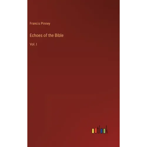 Echoes of the Bible: Vol. I