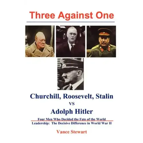 Three Against One: Churchill, Roosevelt, Stalin vs Adolph Hitler
