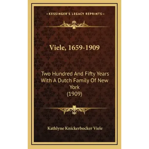 Viele, 1659-1909: Two Hundred And Fifty Years With A Dutch Family Of New York (1909)
