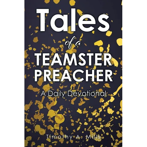 Tales of a TEAMSTER PREACHER: A Daily Devotional