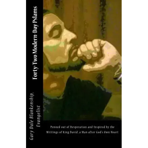 Forty-Two Modern-Day Pslams: Penned out of desperation and inspired by the writings of King David, a man after God's Own Heart
