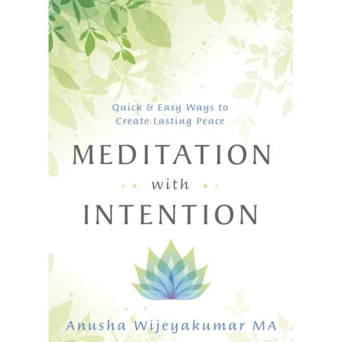 Meditation with Intention: Quick & Easy Ways to Create Lasting Peace